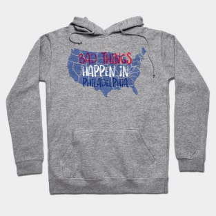 BAD THINGS HAPPEN IN PHILADELPHIA Hoodie